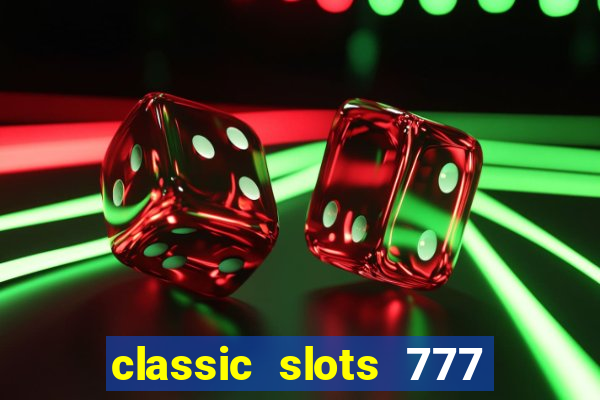 classic slots 777 paga mesmo